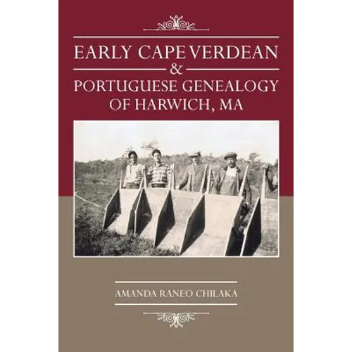 Early Cape Verdean & Portuguese Genealogy of Harwich, Ma - Paperback
