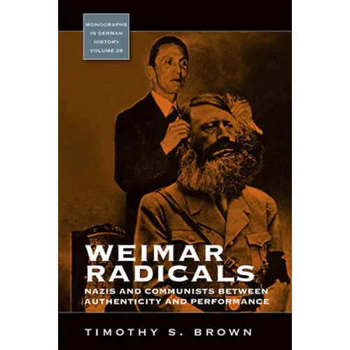 Weimar Radicals: Nazis and Communists Between Authenticity and Performance - Paperback