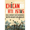 Chican@ Artivistas: Music, Community, and Transborder Tactics in East Los Angeles - Hardcover