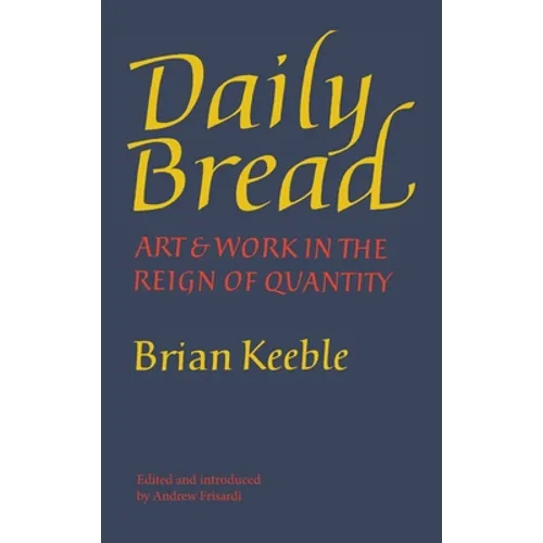 Daily Bread: Art and Work in the Reign of Quantity - Hardcover