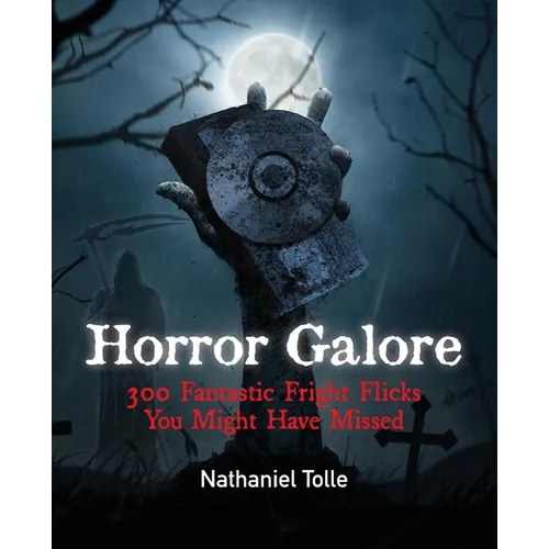 Horror Galore: 300 Fantastic Fright Flicks You Might Have Missed - Paperback