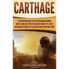 Carthage: A Captivating Guide to the Carthaginian Empire and Its Conflicts with the Ancient Greek City-States and the Roman Republic in the Sicilian W - Hardcover