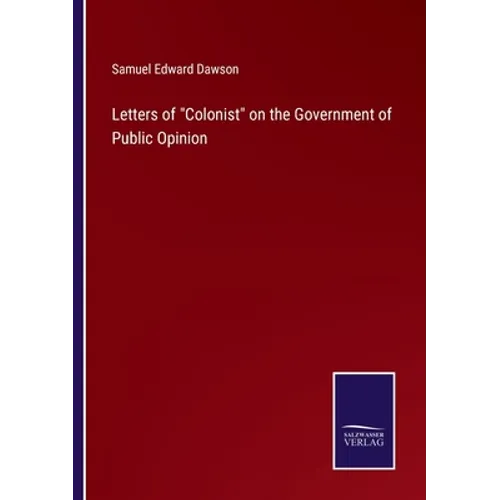 Letters of "Colonist" on the Government of Public Opinion - Paperback