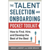 Talent Selection and Onboarding Tool Kit: How to Find, Hire, and Develop the Best of the Best - Paperback