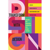 Transform with Design: Creating New Innovation Capabilities with Design Thinking - Hardcover
