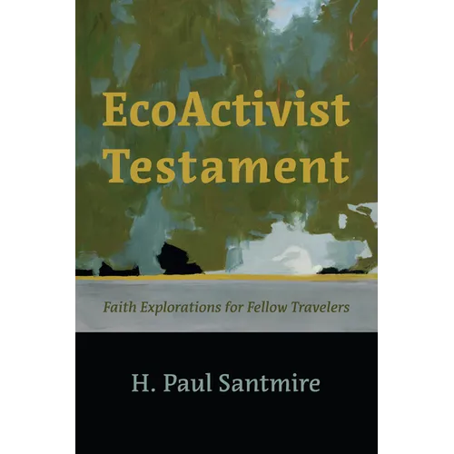 Ecoactivist Testament: Explorations of Faith and Nature for Fellow Travelers - Paperback