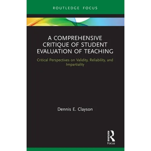 A Comprehensive Critique of Student Evaluation of Teaching: Critical Perspectives on Validity, Reliability, and Impartiality - Paperback
