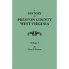 History of Preston County, West Virginia. in Two Volumes. Volume I - Paperback