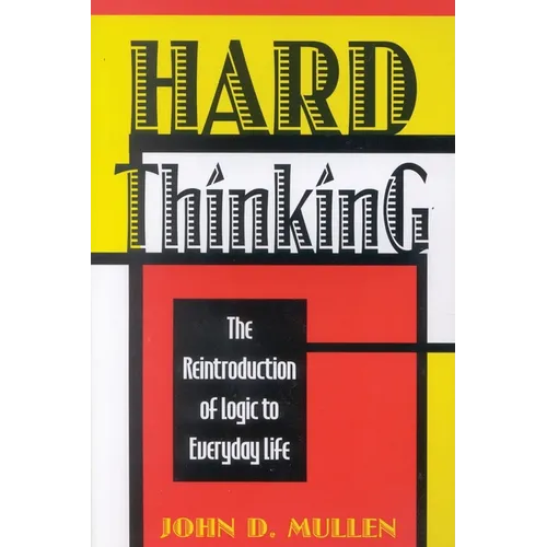 Hard Thinking: The Reintroduction of Logic to Everyday Life - Paperback