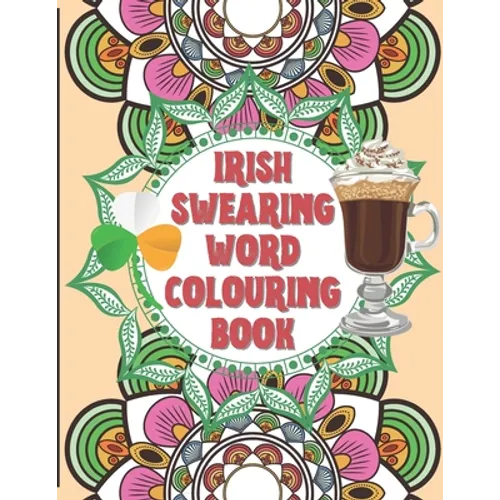 Irish Swearing Word Colouring Book: Swearing word colouring book for adults. The irish swear words illustrated in relaxing mandala and fractals. Book - Paperback