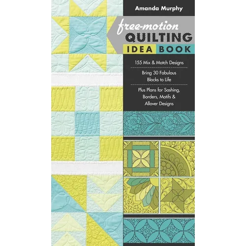 Free-Motion Quilting Idea Book: - 155 Mix & Match Designs - Bring 30 Fabulous Blocks to Life - Plus Plans for Sashing, Borders, Motifs & Allover Desig - Paperback