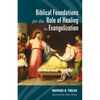 Biblical Foundations for the Role of Healing in Evangelization - Hardcover