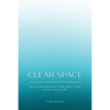Clear Space: How to Make Room for What Matters Most in Your Home & Life - Paperback