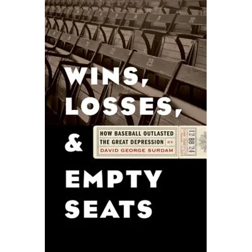 Wins, Losses, and Empty Seats: How Baseball Outlasted the Great Depression - Paperback