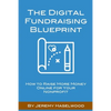 The Digital Fundraising Blueprint: How to Raise More Money Online for Your Nonprofit - Paperback