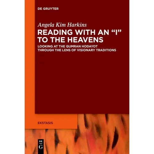 Reading with an I to the Heavens: Looking at the Qumran Hodayot Through the Lens of Visionary Traditions - Paperback