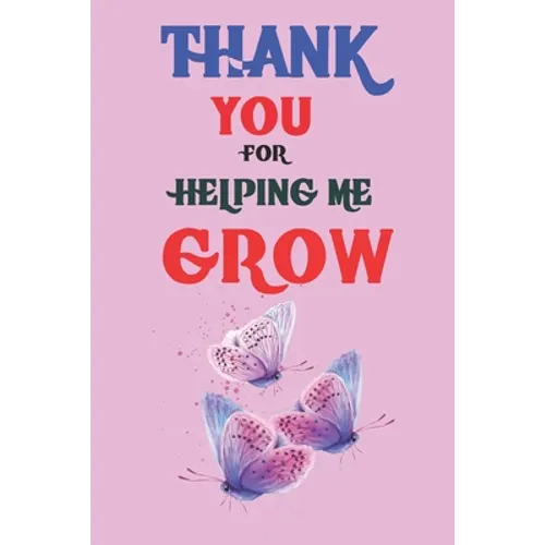 Thank You For Helping Me Grow: Teacher Appreciation Gift, Teacher Thank You Gift, Teacher End of the School Year Gift, Birthday Gift for Teachers, Te - Paperback