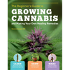 The Beginner's Guide to Growing Cannabis and Making Your Own Healing Remedies: Learn about the Plant's Medicinal Properties; Grow Outdoors in Your Own - Paperback