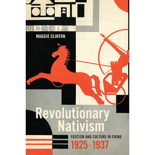 Revolutionary Nativism: Fascism and Culture in China, 1925-1937 - Hardcover