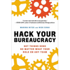 Hack Your Bureaucracy: Get Things Done No Matter What Your Role on Any Team - Paperback