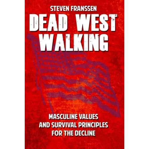 Dead West Walking: Masculine Values and Survival Principles for The Decline - Paperback