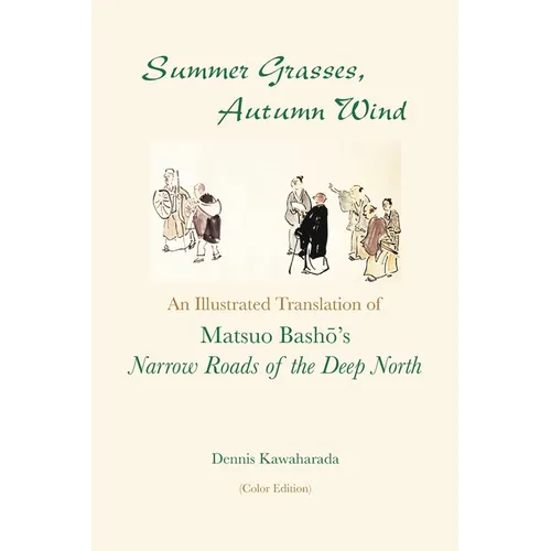 Summer Grasses, Autumn Wind: An Illustrated Translation of Basho's "Narrow Roads of the Deep North" (Oku no Hosomichi") (Color Edition) - Paperback