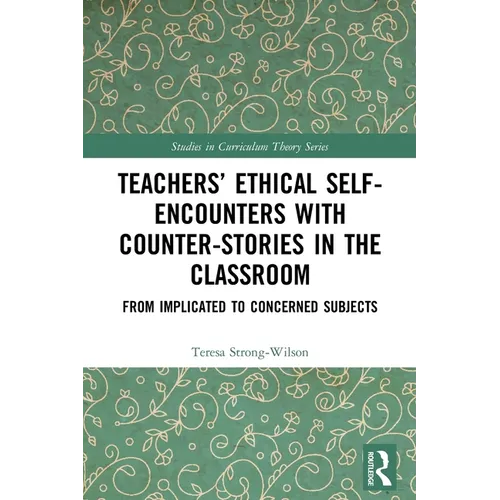 Teachers' Ethical Self-Encounters with Counter-Stories in the Classroom: From Implicated to Concerned Subjects - Paperback