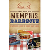 Memphis Barbecue: A Succulent History of Smoke, Sauce & Soul - Hardcover