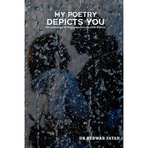 My poetry depicts you: An anthology of contemporary Kurdish poetry - Paperback
