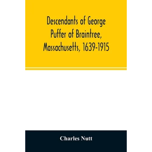 Descendants of George Puffer of Braintree, Massachusetts, 1639-1915 - Paperback