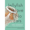 Jellyfish Have No Ears - Paperback