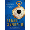 Grand Complication: The Race to Build the World's Most Legendary Watch - Paperback