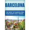 Barcelona: The Best Of Barcelona For Short Stay Travel - Paperback