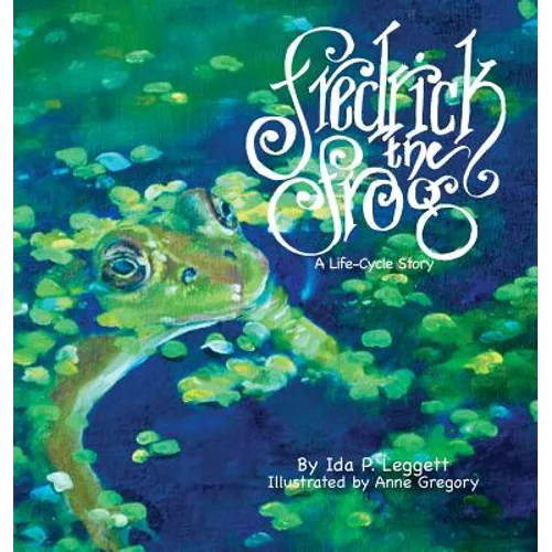 Fredrick the Frog: A Life Cycle Story - Hardcover
