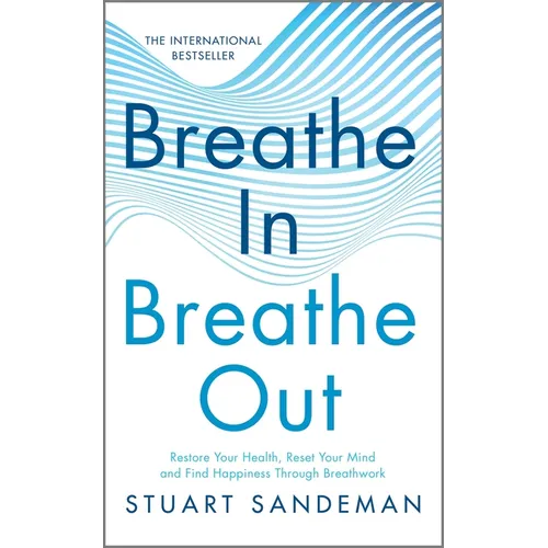 Breathe In, Breathe Out: Restore Your Health, Reset Your Mind and Find Happiness Through Breathwork - Hardcover