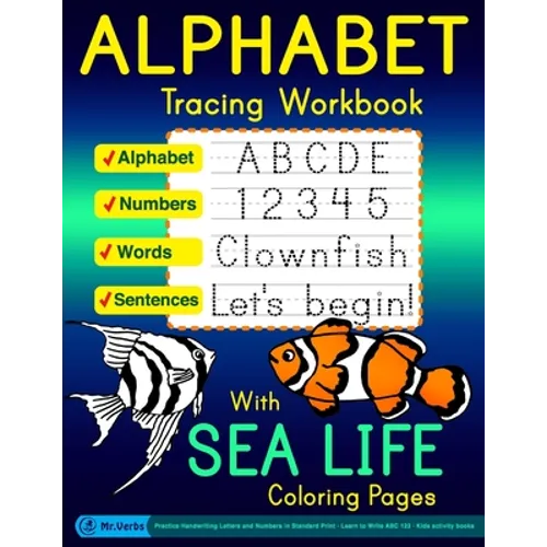 Alphabet Tracing Workbook with Sea Life Coloring Pages - Alphabet - Numbers - Words - Sentences: Practice Handwriting Letters and Numbers in Standard - Paperback