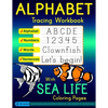 Alphabet Tracing Workbook with Sea Life Coloring Pages - Alphabet - Numbers - Words - Sentences: Practice Handwriting Letters and Numbers in Standard - Paperback