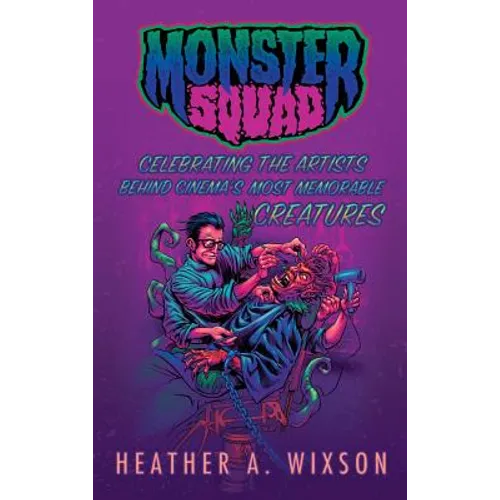 Monster Squad: Celebrating the Artists Behind Cinema's Most Memorable Creatures (hardback) - Hardcover
