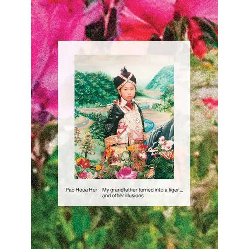 Pao Houa Her: My Grandfather Turned Into a Tiger ... and Other Illusions - Paperback