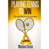 Playing Tennis to Win: The guidebook to success - Paperback