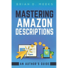 Mastering Amazon Descriptions: An Author's Guide: Copywriting for Authors - Paperback