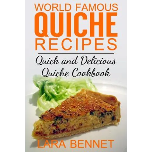 World Famous Quiche Recipes: Quick and Delicious Quiche Cookbook - Paperback