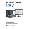 3D Printing Made Easy: A beginner's guide to working with 3D printers - Paperback