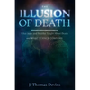 The Illusion of Death: What Jesus and Buddha Taught About Death and WHAT SCIENCE CONFIRMS - Paperback