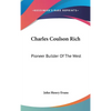Charles Coulson Rich: Pioneer Builder Of The West - Hardcover