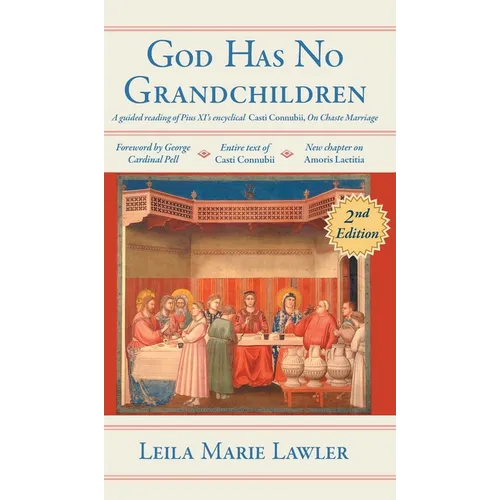 God Has No Grandchildren: A Guided Reading of Pope Pius XI's Encyclical "Casti Connubii" (On Chaste Marriage) - 2nd Edition - Hardcover