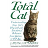 The Total Cat: Understanding Your Cat's Physical and Emotional Behavior from Kitten to Old Age - Paperback