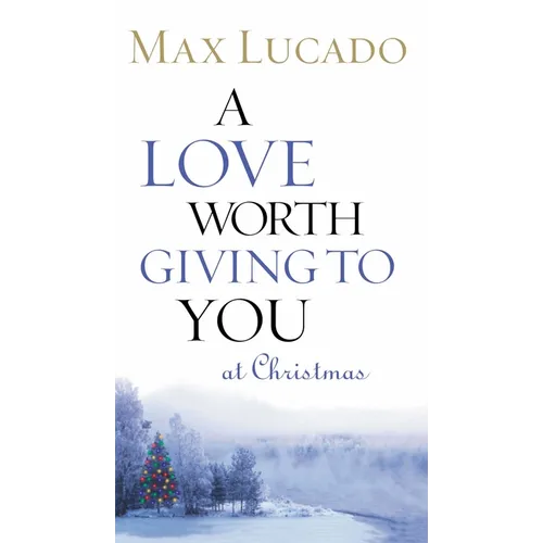 A Love Worth Giving to You at Christmas: Discover Jesus, the Most Generous Gift God Could Ever Give (the Perfect Christian Holiday Present) - Paperback