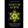 Secrets of Alchemy: Sacred and Mystic Codes for Good Fortune, Success, Prosperity, Happiness and Miracles in Life - Paperback