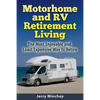 Motorhome and RV Retirement Living: The Most Enjoyable and Least Expensive Way to Retire - Paperback